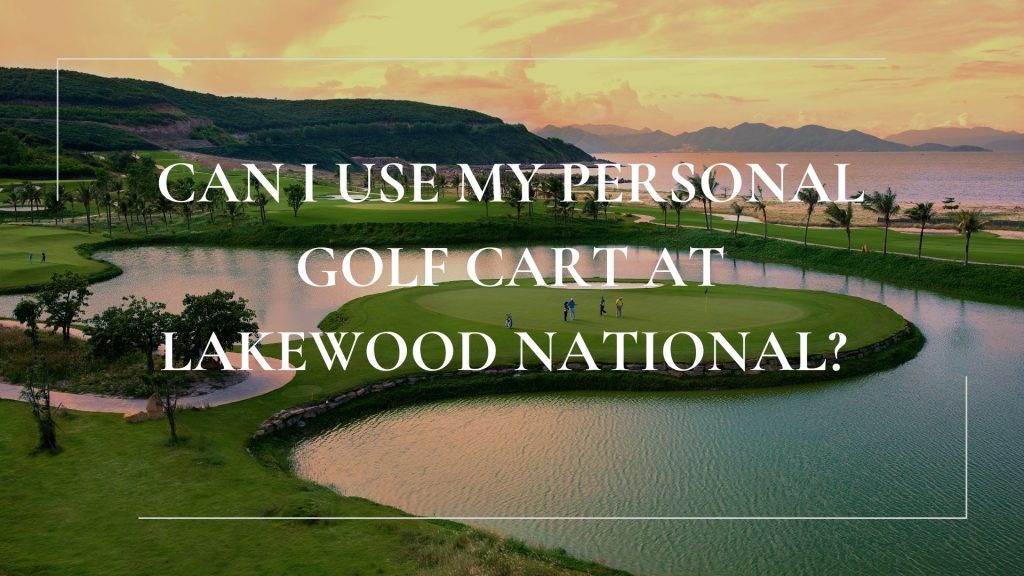 Can I Use My Personal Golf Cart At Lakewood National